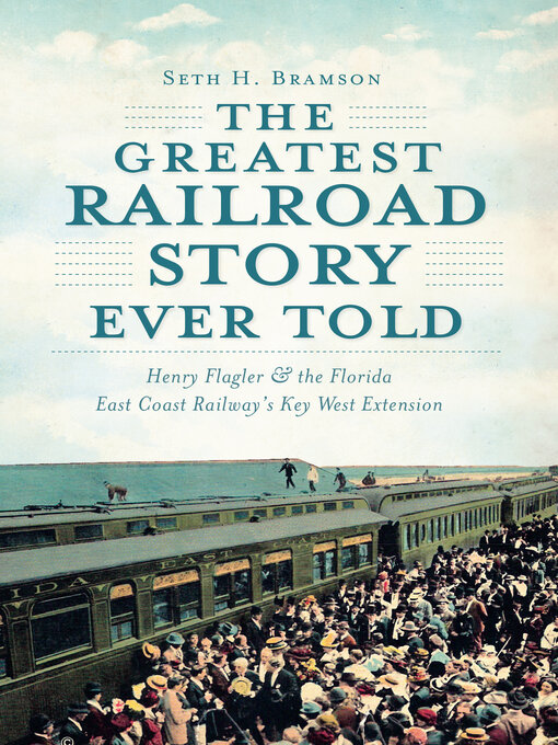 Title details for The Greatest Railroad Story Ever Told by Seth H. Bramson - Available